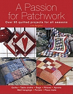 A Passion for Patchwork: Over 95 Quilted Projects for All Seasons