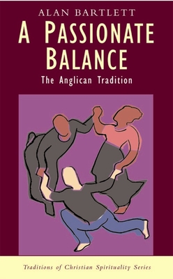 A Passionate Balance: The Anglican Tradition - Bartlett, Alan