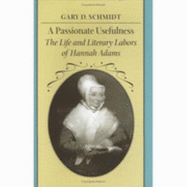 A Passionate Usefulness: The Life and Literary Labors of Hannah Adams - Schmidt, Gary D, Professor