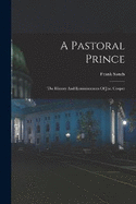 A Pastoral Prince: The History And Reminiscences Of J.w. Cooper