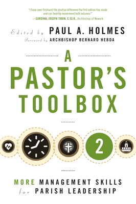 A Pastors Toolbox 2: More Management Skills for Parish Leadership - Holmes, Paul A. (Editor), and Hebda, Bernard, Archbishop (Foreword by)