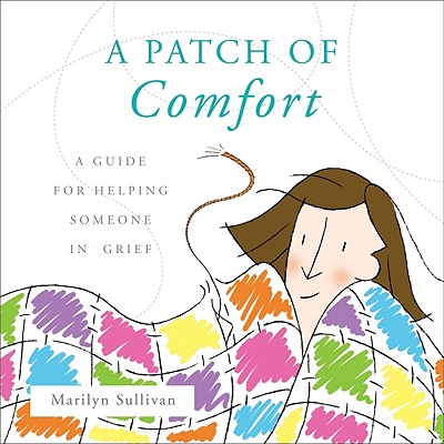 A Patch of Comfort: A Guide for Helping Someone in Grief - Sullivan, Marilyn