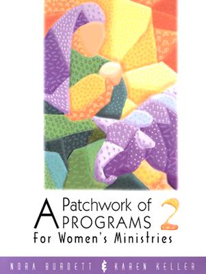 A Patchwork of Programs 2: For Women's Ministries - Burdett, Nora