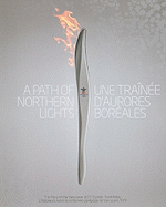 A Path of Northern Lights/Une Trainee D'Aurores Boreales: The Story of the Vancouver 2010 Olympic Torch Relay/L'Histoire Du Relais de La Flamme Olympique de Vancouver 2010