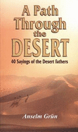 A Path through the Desert: 40 Sayings of the Desert Fathers - Grun, Anselm, and Mistry-Tulloch, Katherine, and Tulloch, Andrew