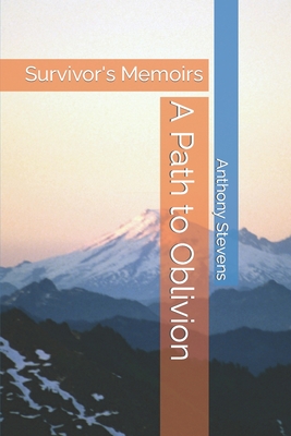 A Path to Oblivion: Survivor's Memoirs - Stevens, Anthony