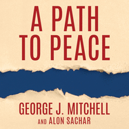 A Path to Peace: A Brief History of Israeli-Palestinian Negotiations and a Way Forward in the Middle East