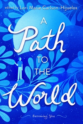 A Path to the World: Becoming You - Carlson-Hijuelos, Lori Marie, and Bruchac, Joseph, and Cardona, Jacinto Jess