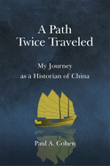 A Path Twice Traveled: My Journey as a Historian of China