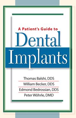 A Patient's Guide to Dental Implants - Becker, William, Dds, and Balshi, Thomas, Dds, and Bedrossian, Edmond, Dds