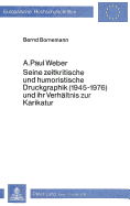 A. Paul Weber: Seine Zeitkritische Und Humoristische Druckgraphik (1945-1976) Und Ihr Verhaeltnis Zur Karikatur