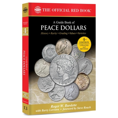 A Peace Dollars: History, Rarity, Grading, Values, Varieties - Burdette, Roger W, and Lovvorn, Barry, and Roach, Steve (Foreword by)