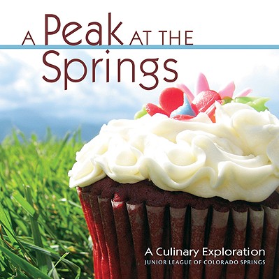 A Peak at the Springs: A Culinary Exploration - Junior League of Colorado Springs (Compiled by)