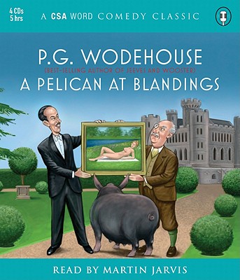 A Pelican at Blandings - Wodehouse, P G, and Jarvis, Martin (Read by)