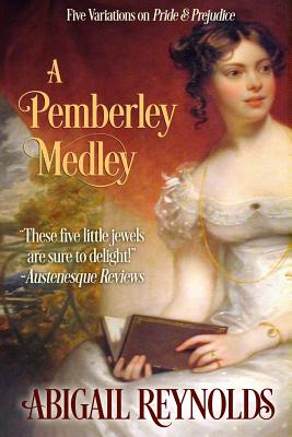 A Pemberley Medley: Five Pride & Prejudice Variations - Reynolds, Abigail