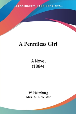 A Penniless Girl: A Novel (1884) - Heimburg, W, and Wister, A L, Mrs. (Translated by)