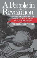 A People in Revolution: The American Revolution and Political Society in New York, 1760-1790