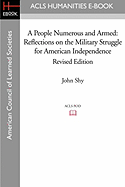 A People Numerous and Armed: Reflections on the Military Struggle for American Independence Revised Edition