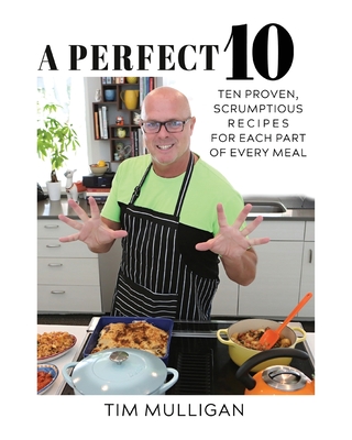 A Perfect 10: Ten Proven, Scrumptious Recipes for Each Part of Every Meal - Mulligan, Tim