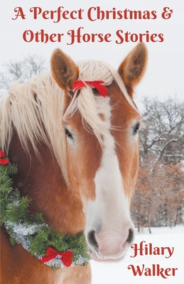 A Perfect Christmas & Other Horse Stories - Walker, Hilary