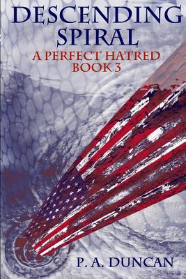 A Perfect Hatred: Descending Spiral - Duncan, P a