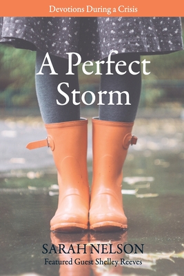 A Perfect Storm: Devotions During A Crisis - Reeves, Shelley (Contributions by), and Nelson, Sarah