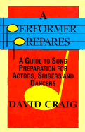 A Performer Prepares: A Guide to Song Preparation for Actors, Singers and Dancers