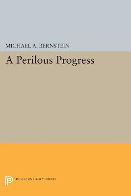 A Perilous Progress: Economists and Public Purpose in Twentieth-Century America - Bernstein, Michael Alan