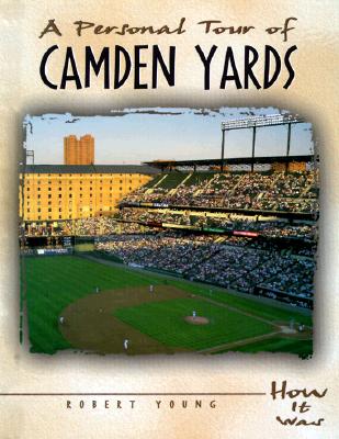 A Personal Tour of Camden Yards - Young, Robert