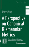 A Perspective on Canonical Riemannian Metrics