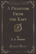 A Phantom from the East (Classic Reprint)