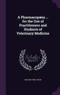 A Pharmacopia ... for the Use of Practitioners and Students of Veterinary Medicine