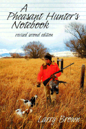 A Pheasant Hunter's Notebook - Brown, Larry
