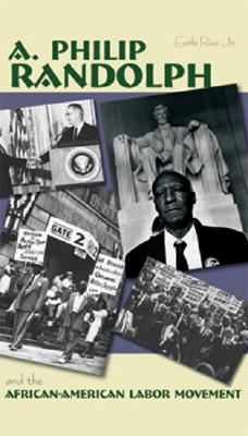 A. Philip Randolph: And the African-American Labor Movement - Miller, Calvin Craig