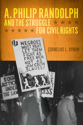 A. Philip Randolph and the Struggle for Civil Rights - Bynum, Cornelius L