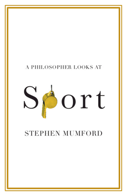 A Philosopher Looks at Sport - Mumford, Stephen