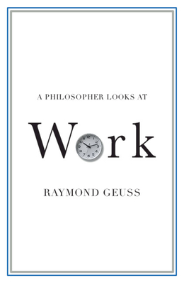 A Philosopher Looks at Work - Geuss, Raymond