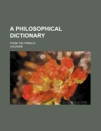 A Philosophical Dictionary: From the French