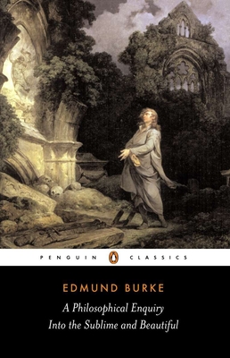 A Philosophical Enquiry Into the Sublime and Beautiful: And Other Pre-Revolutionary Writings - Burke, Edmund, and Womersley, David (Notes by)