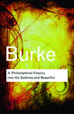 A Philosophical Enquiry Into the Sublime and Beautiful - Burke, Edmund