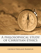 A Philosophical Study of Christian Ethics