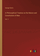 A Philosophical Treatise on the Nature and Constitution of Man: Vol. 2