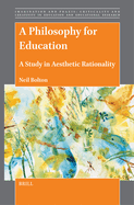 A Philosophy for Education: A Study in Aesthetic Rationality