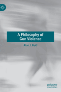 A Philosophy of Gun Violence