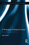 A Philosophy of Material Culture: Action, Function, and Mind