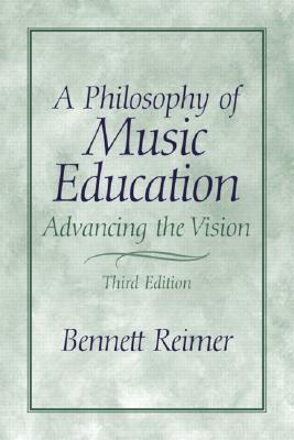 A Philosophy of Music Education: Advancing the Vision - Reimer, Bennett
