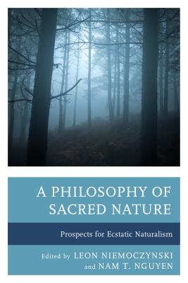 A Philosophy of Sacred Nature: Prospects for Ecstatic Naturalism - Niemoczynski, Leon (Editor), and Nguyen, Nam T. (Editor), and Corrington, Robert S. (Contributions by)