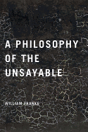 A Philosophy of the Unsayable