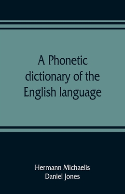 A phonetic dictionary of the English language - Michaelis, Hermann, and Jones, Daniel