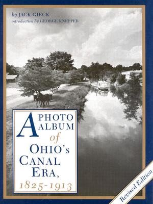 A Photo Album of Ohio's Canal Era, 1825-1913 - Gieck, Jack